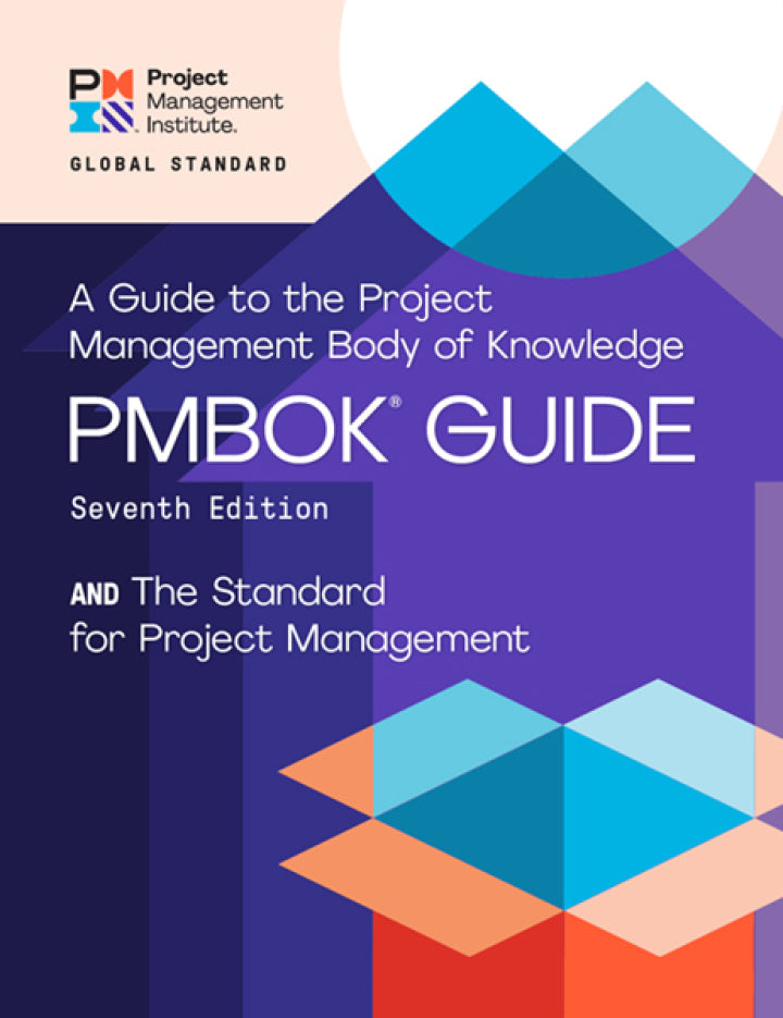 A Guide to the Project Management Body of Knowledge (PMBOK® Guide) and The Standard for Project Management 7th Edition