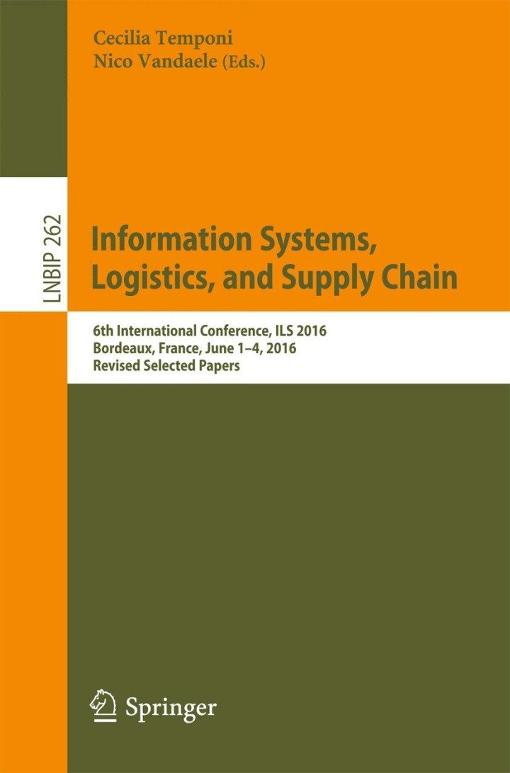 Information Systems, Logistics, and Supply Chain 6th International Conference, ILS 2016, Bordeaux, France, June 1–4, 2016, Revised Selected Papers
