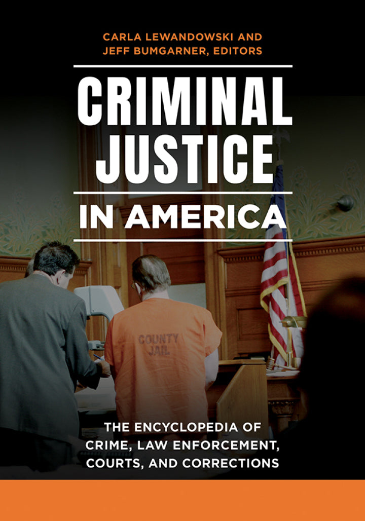 Criminal Justice in America [2 volumes] 1st Edition: The Encyclopedia of Crime, Law Enforcement, Courts, and Corrections [2 volumes]