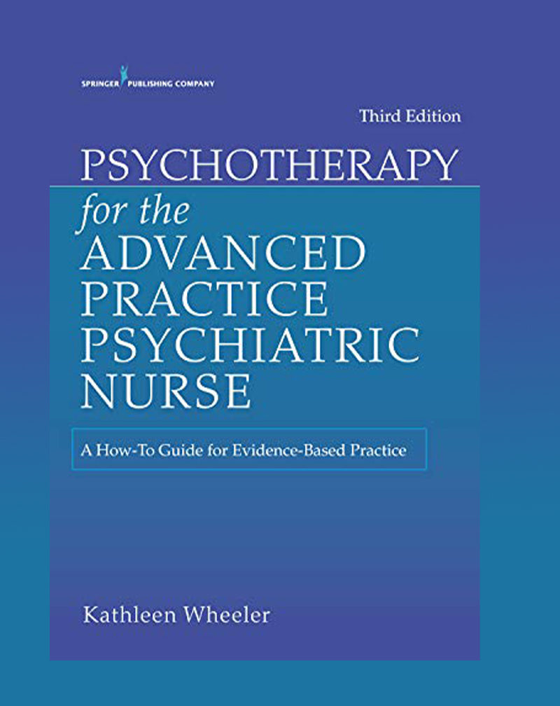 Psychotherapy for the Advanced Practice Psychiatric Nurse: A How-To Guide 3rd Ed