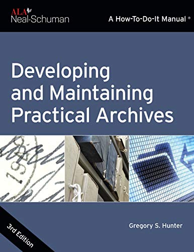 Developing and Maintaining Practical Archives: A How-To-Do-It Manual 3rd Edition