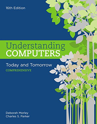 Understanding Computers: Today and Tomorrow: Comprehensive 16th Edition