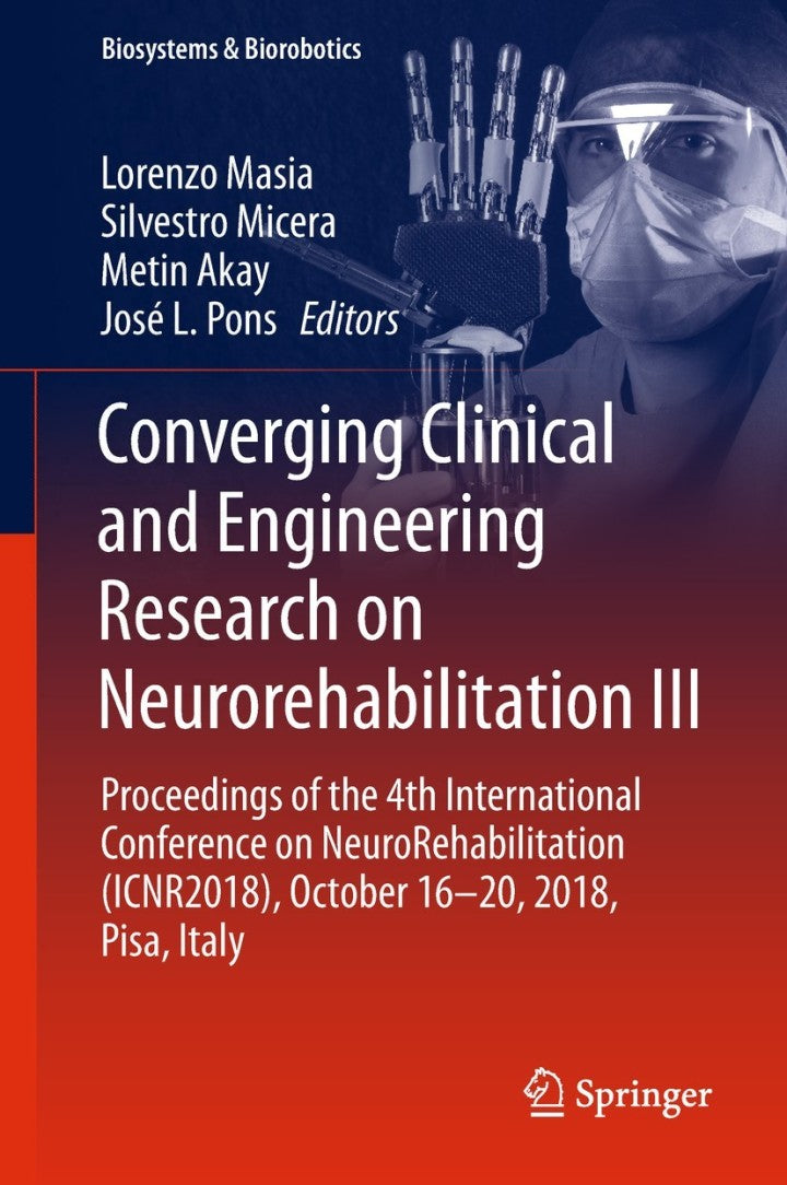 Converging Clinical and Engineering Research on Neurorehabilitation III: Proceedings of the 4th International Conference on NeuroRehabilitation (ICNR2018), ... Italy (Biosystems & Biorobotics Book 21) 1st ed