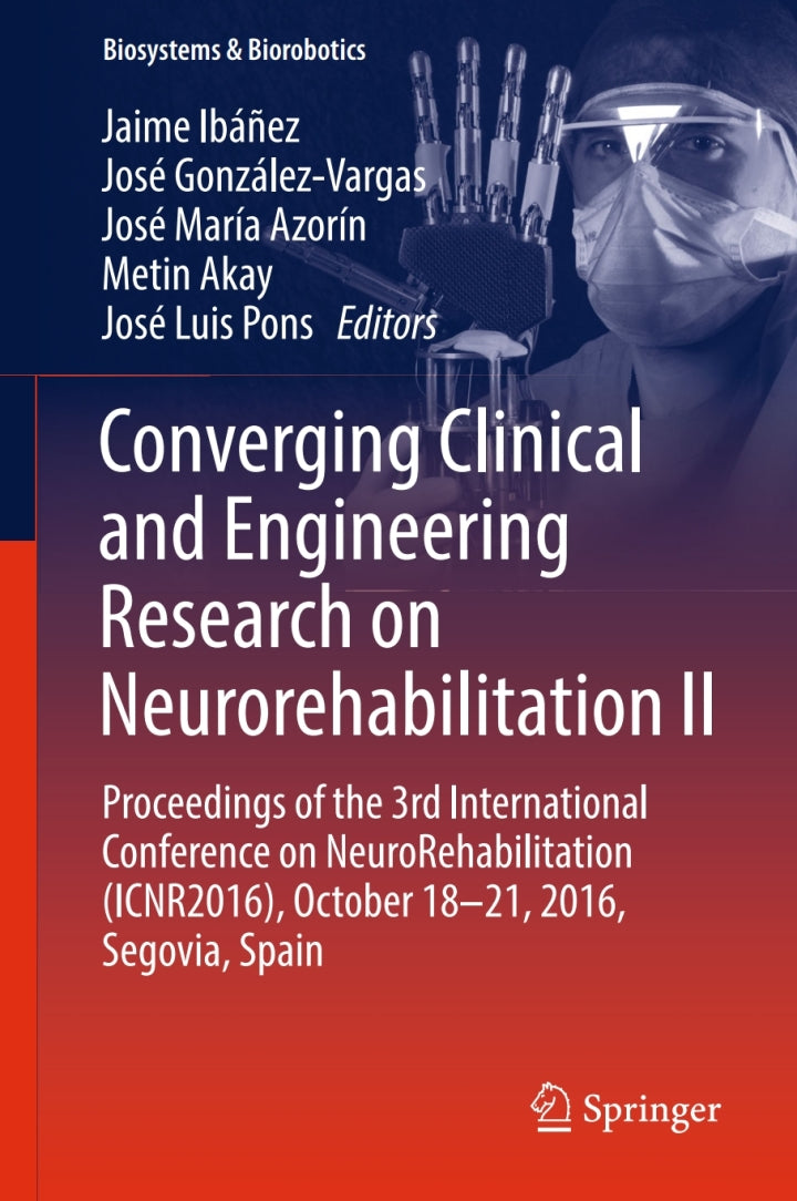 Converging Clinical and Engineering Research on Neurorehabilitation II: Proceedings of the 3rd International Conference on NeuroRehabilitation (ICNR2016), ... Spain (Biosystems & Biorobotics Book 15) 1st ed